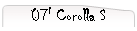 07' Corolla S