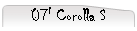 07' Corolla S