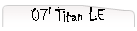 07' Titan LE