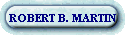 ROBERT B. MARTIN