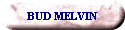 BUD MELVIN