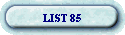 LIST 85