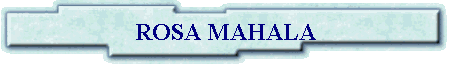 ROSA MAHALA