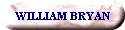 WILLIAM BRYAN