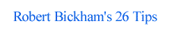 Robert Bickham's 26 Tips