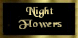 Night Flowers