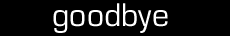 G o o d b y e