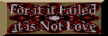 For If It Failed, It Is Not Love