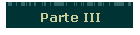Parte III