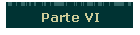 Parte VI