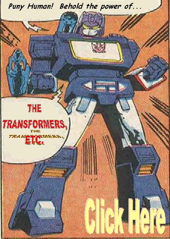 Click here to go directly to the TRANSFORMERS, ETC. homepage!