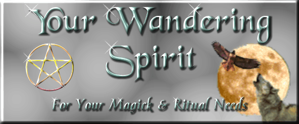 Your Wandering Spirit~for your Magick & Ritual needs