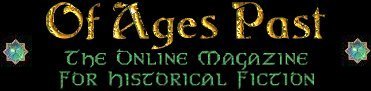 Of Ages Past : The On-Line Magazine For Historical Fiction