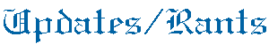 Updates/My Rants