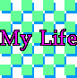 My Life