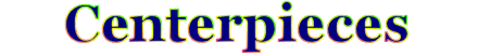 Centerpieces