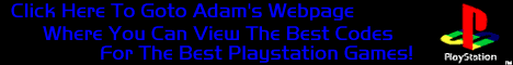 Goto Adam's Webpage To See The Best Codes For The Best Playstation Games!