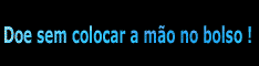 Doe sem colocar a m�o no bolso !