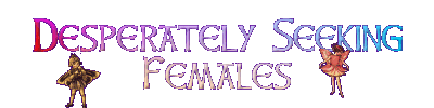 Desperately Seeking Females!