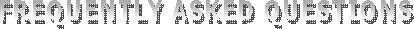 FREQUENTLY ASKED QUESTIONS
