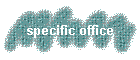 specific office