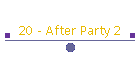 20 - After Party 2