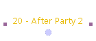 20 - After Party 2