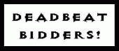 Help Warn Others About Deadbeat Bidders On Various Auction Sites!