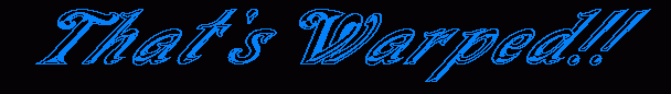 thatswarpedbanner.GIF - 2572 Bytes