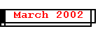 March 2002