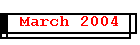 March 2004