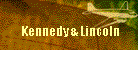 Kennedy & Lincoln