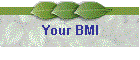 Your BMI
