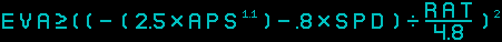 EVA >= ( ( - ( 2.5 ื APS ^ 1.1 ) - .8 ื SPD ) ๗ ( RAT ๗ 4.8 ) ) ^ 2