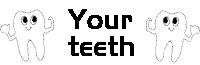 Your Teeth!