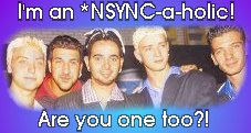 I'm an *N
                        SYNC-a-holic!