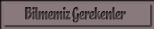 Bilmemiz Gerekenler