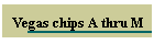 Vegas Chips A thru M