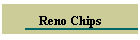 Reno Chips