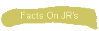 Facts On JR's