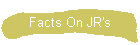 Facts On JR's