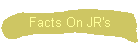 Facts On JR's