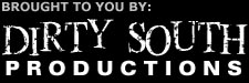 Brought to you by: Dirty South Productions