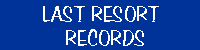 LAST RESORT RECORDS