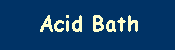 Acid Bath
