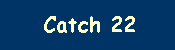 Catch 22