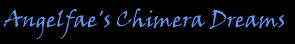 Angelfae's Chimera Dreams