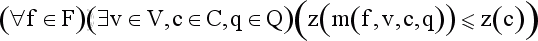 (A f in F)(E v in V, c in C, q in Q)( z( m(f,v,c,q) ) <= z(c) )