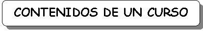 Rect�ngulo redondeado: CONTENIDOS DE UN CURSO