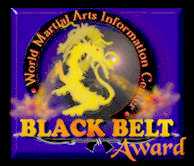 Recognized by the United States Martial Arts Association with the Award  Blue Dragon - as A ''BLACK BELT SITE AWARD '', for the information and the impresive links on the NET!!!.